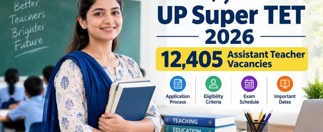 UP Super TET 2026: 12,405 Teacher Vacancies, Apply Online Starts Today